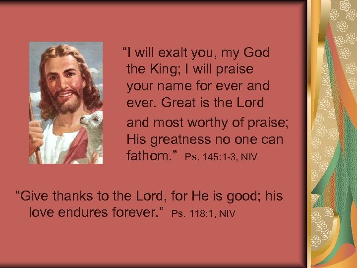 “I will exalt you, my God the King; I will praise your name for