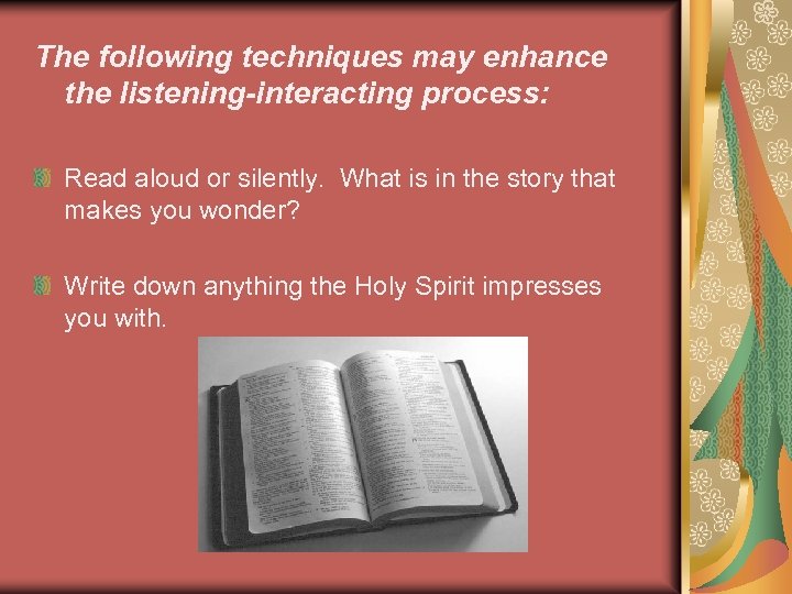 The following techniques may enhance the listening-interacting process: Read aloud or silently. What is