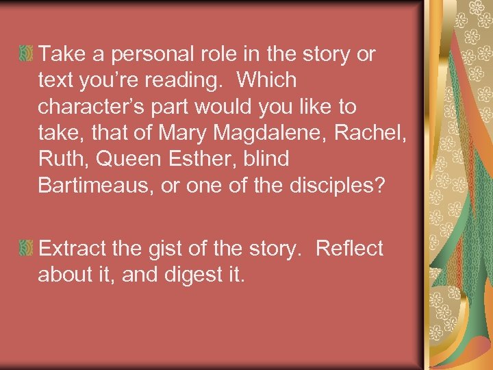Take a personal role in the story or text you’re reading. Which character’s part