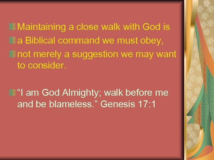 Maintaining a close walk with God is a Biblical command we must obey, not