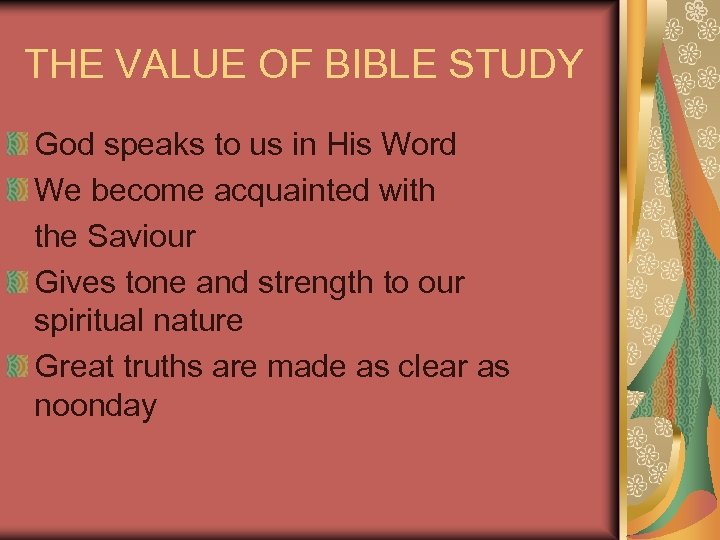 THE VALUE OF BIBLE STUDY God speaks to us in His Word We become