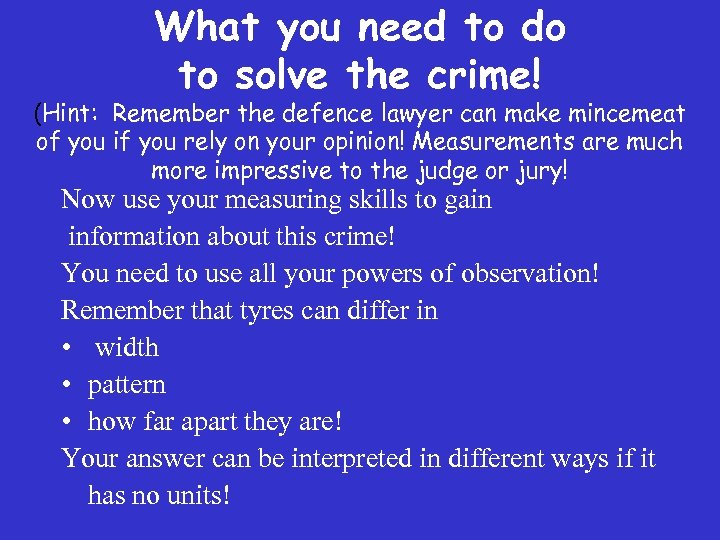 What you need to do to solve the crime! (Hint: Remember the defence lawyer