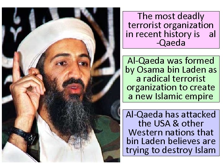 The most deadly terrorist organization in recent history is al -Qaeda Al-Qaeda was formed