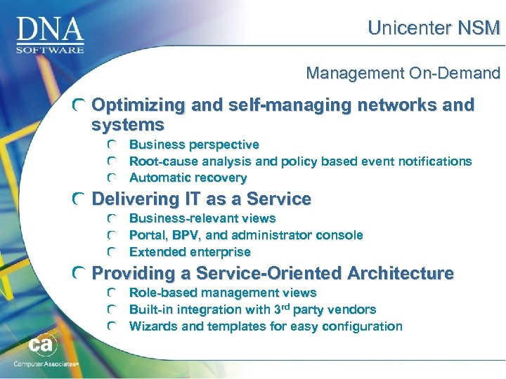 Unicenter NSM Management On-Demand Optimizing and self-managing networks and systems Business perspective Root-cause analysis