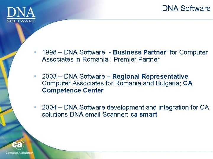 DNA Software • 1998 – DNA Software - Business Partner for Computer Associates in