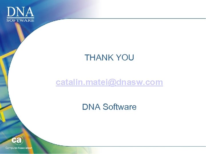 THANK YOU catalin. matei@dnasw. com DNA Software 