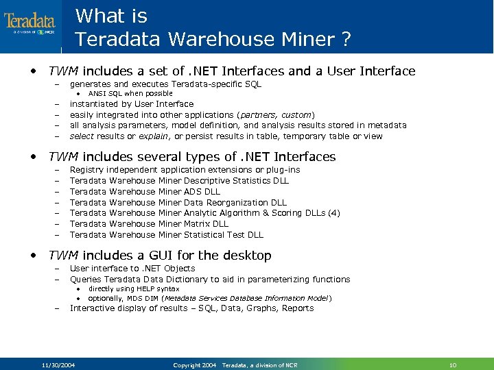 What is Teradata Warehouse Miner ? • TWM includes a set of. NET Interfaces