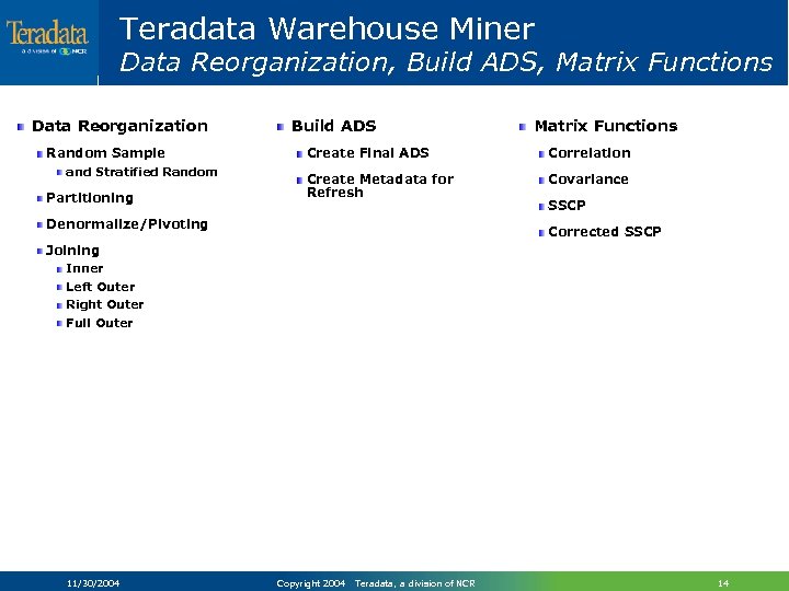Teradata Warehouse Miner Data Reorganization, Build ADS, Matrix Functions Data Reorganization Random Sample and