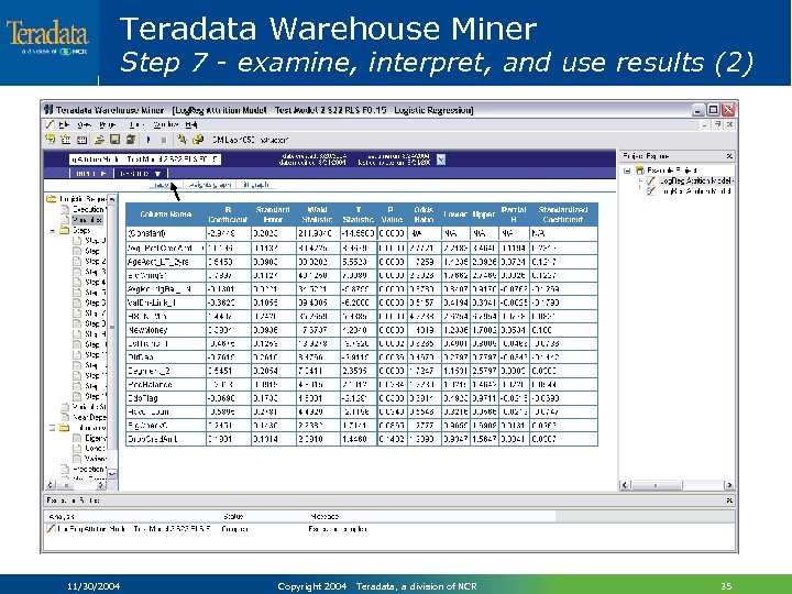 Teradata Warehouse Miner Step 7 - examine, interpret, and use results (2) 11/30/2004 Copyright