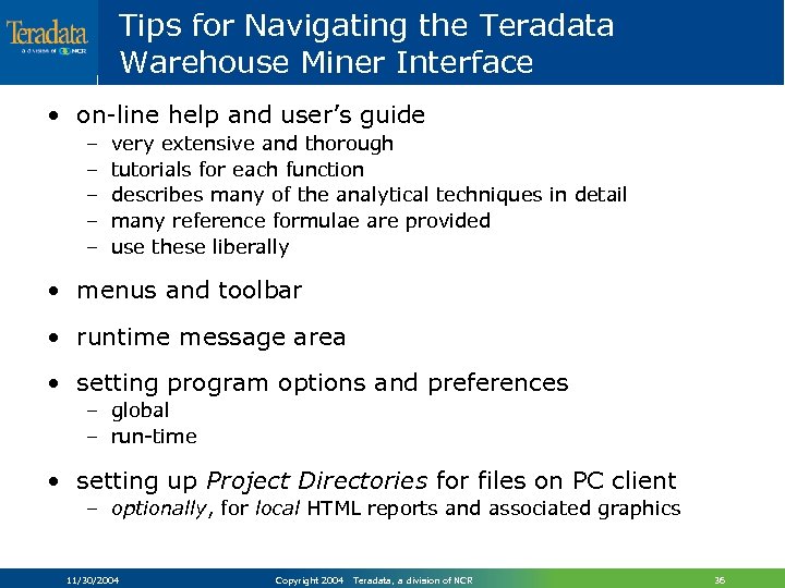 Tips for Navigating the Teradata Warehouse Miner Interface • on-line help and user’s guide