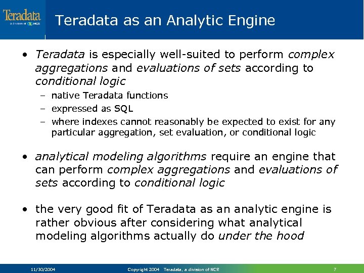 Teradata as an Analytic Engine • Teradata is especially well-suited to perform complex aggregations