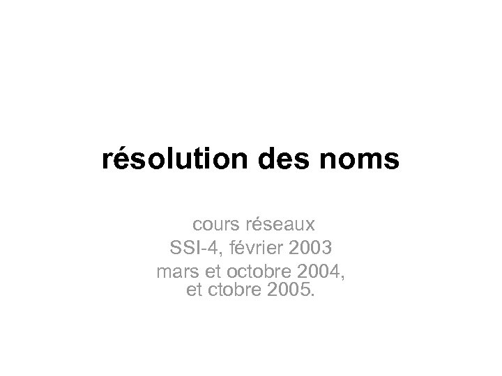 résolution des noms cours réseaux SSI-4, février 2003 mars et octobre 2004, et ctobre