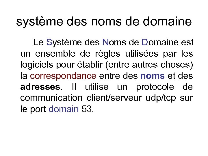 système des noms de domaine Le Système des Noms de Domaine est un ensemble