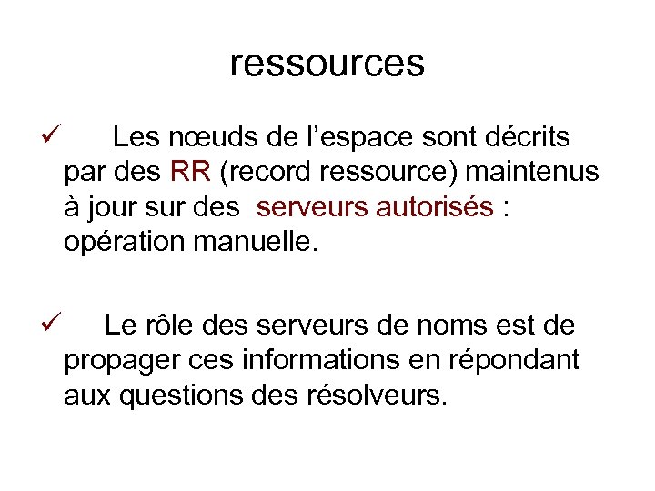 ressources ü Les nœuds de l’espace sont décrits par des RR (record ressource) maintenus