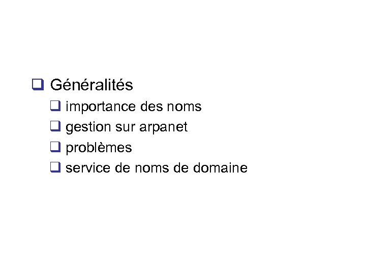 q Généralités q importance des noms q gestion sur arpanet q problèmes q service