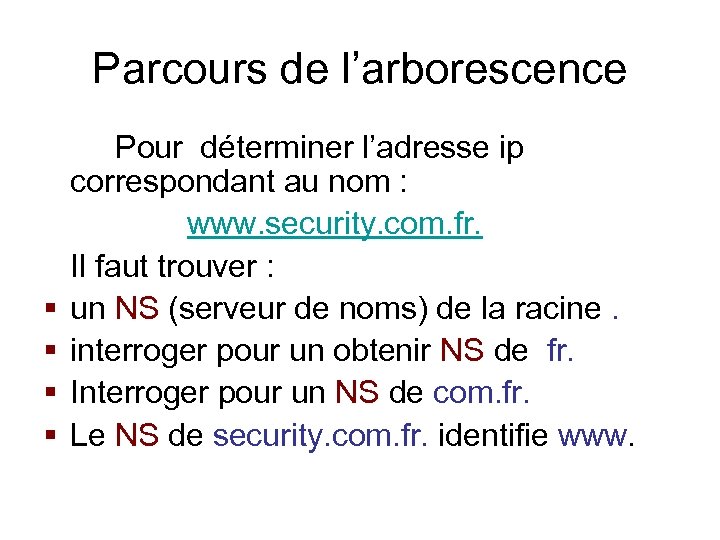 Parcours de l’arborescence § § Pour déterminer l’adresse ip correspondant au nom : www.