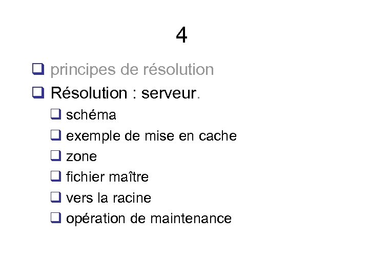 4 q principes de résolution q Résolution : serveur. q schéma q exemple de