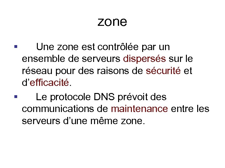 zone § Une zone est contrôlée par un ensemble de serveurs dispersés sur le