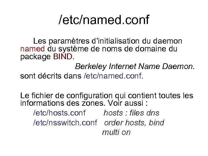 /etc/named. conf Les paramètres d’initialisation du daemon named du système de noms de domaine