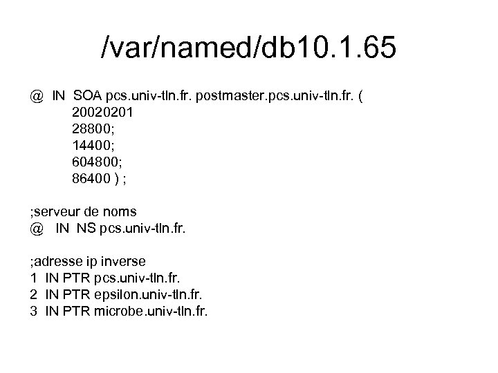 /var/named/db 10. 1. 65 @ IN SOA pcs. univ-tln. fr. postmaster. pcs. univ-tln. fr.