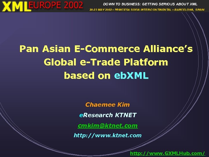Pan Asian E-Commerce Alliance’s Global e-Trade Platform based on eb. XML Chaemee Kim e.