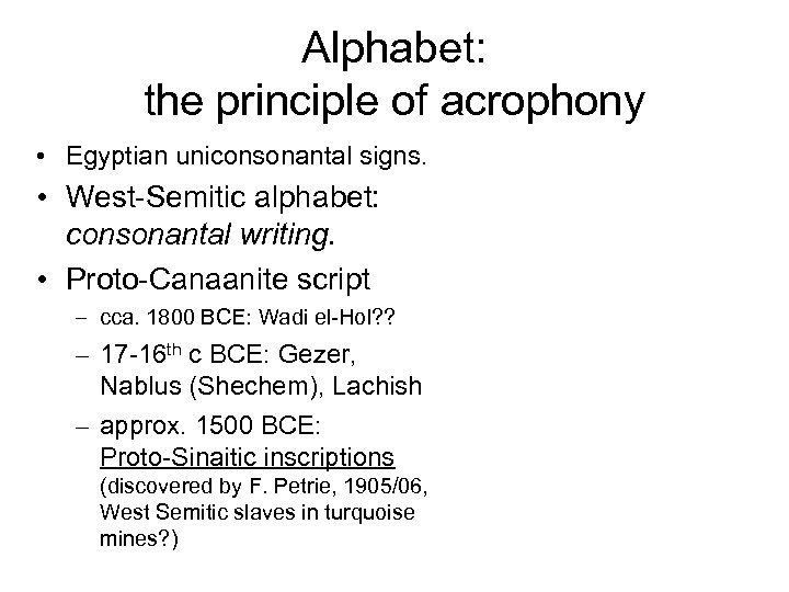 Alphabet: the principle of acrophony • Egyptian uniconsonantal signs. • West-Semitic alphabet: consonantal writing.