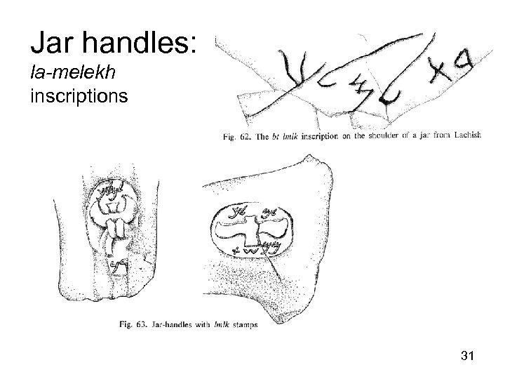 Jar handles: la-melekh inscriptions http: //en. wikipedia. org/wiki/Gezer_calendar 31 