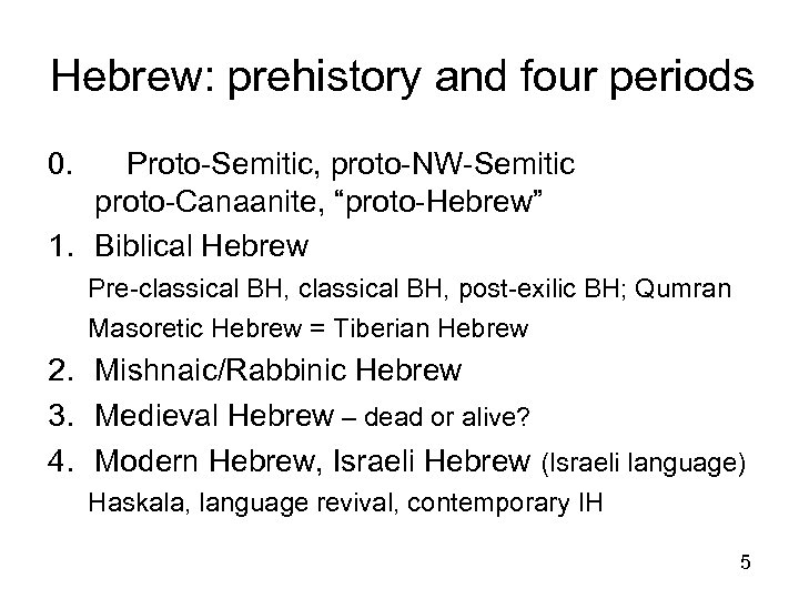 Hebrew: prehistory and four periods 0. Proto-Semitic, proto-NW-Semitic proto-Canaanite, “proto-Hebrew” 1. Biblical Hebrew Pre-classical
