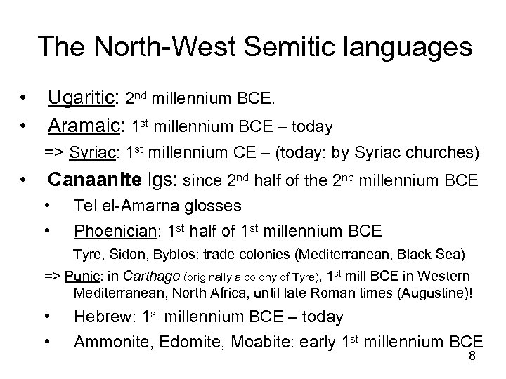 The North-West Semitic languages • • Ugaritic: 2 nd millennium BCE. Aramaic: 1 st