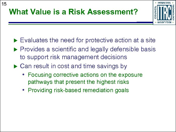 15 What Value is a Risk Assessment? u u u Evaluates the need for