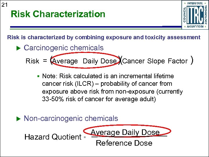 21 Risk Characterization Risk is characterized by combining exposure and toxicity assessment u Carcinogenic