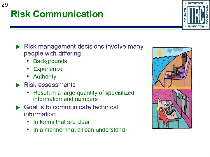 29 Risk Communication u Risk management decisions involve many people with differing • Backgrounds