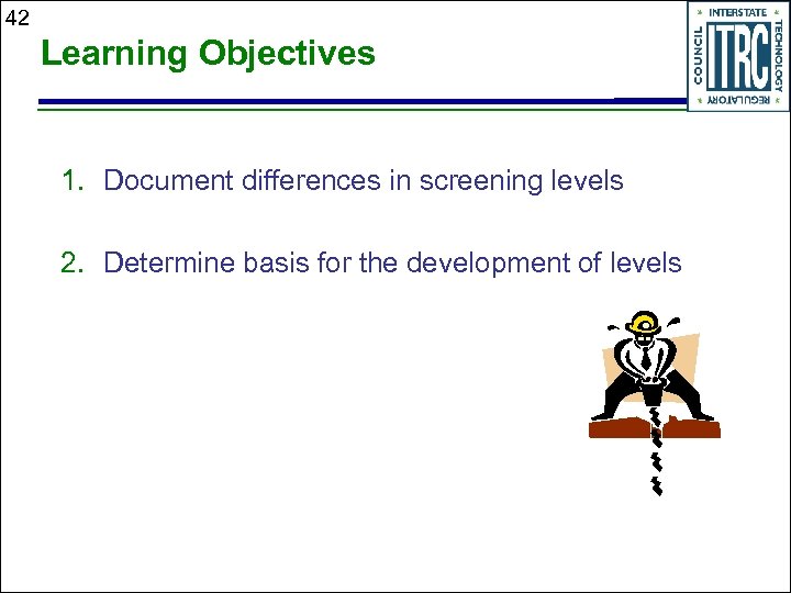 42 Learning Objectives 1. Document differences in screening levels 2. Determine basis for the