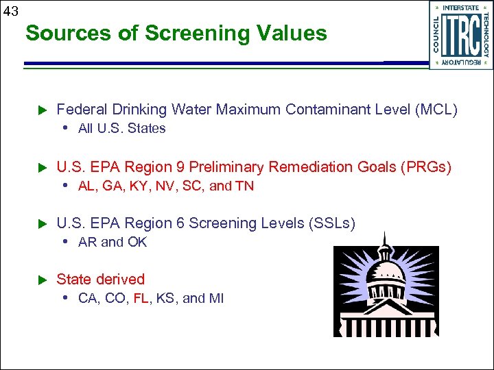 43 Sources of Screening Values u Federal Drinking Water Maximum Contaminant Level (MCL) •