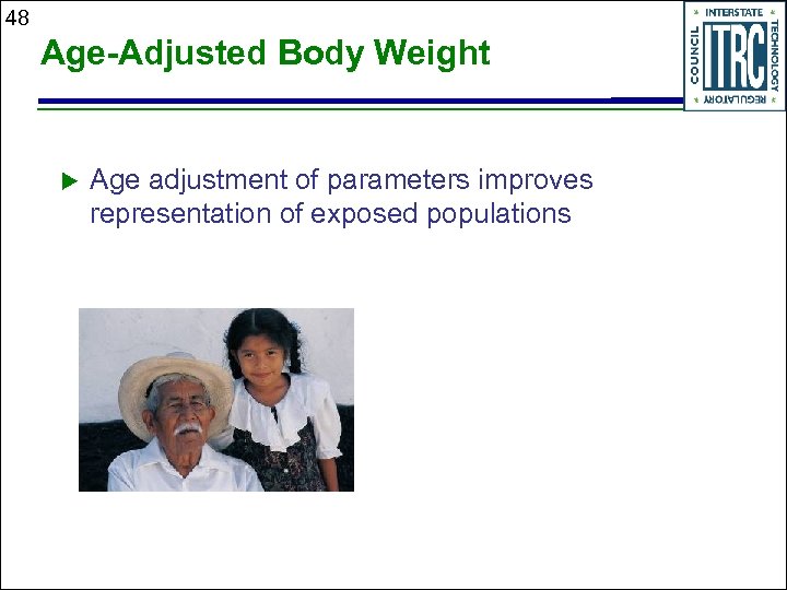 48 Age-Adjusted Body Weight u Age adjustment of parameters improves representation of exposed populations