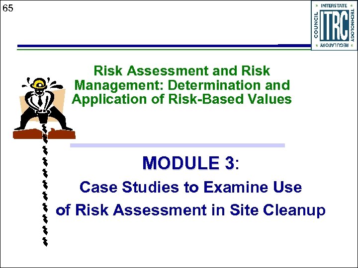 65 Risk Assessment and Risk Management: Determination and Application of Risk-Based Values MODULE 3: