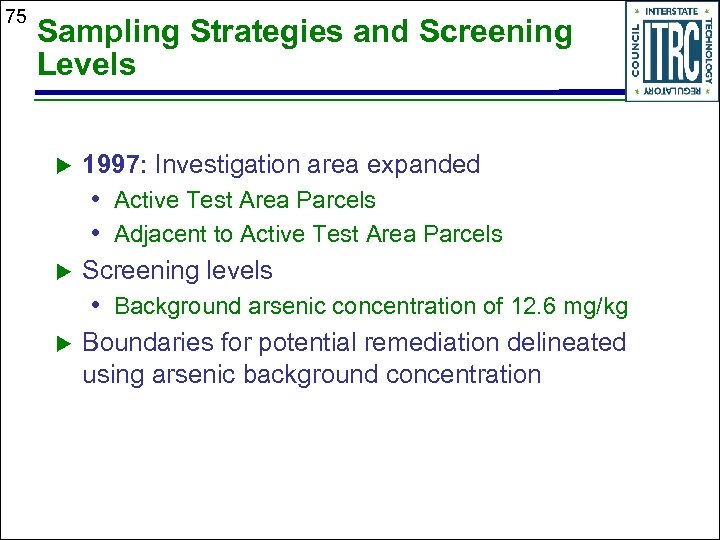 75 Sampling Strategies and Screening Levels u 1997: Investigation area expanded • Active Test