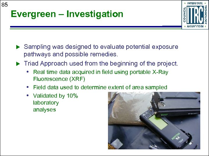 85 Evergreen – Investigation u u Sampling was designed to evaluate potential exposure pathways