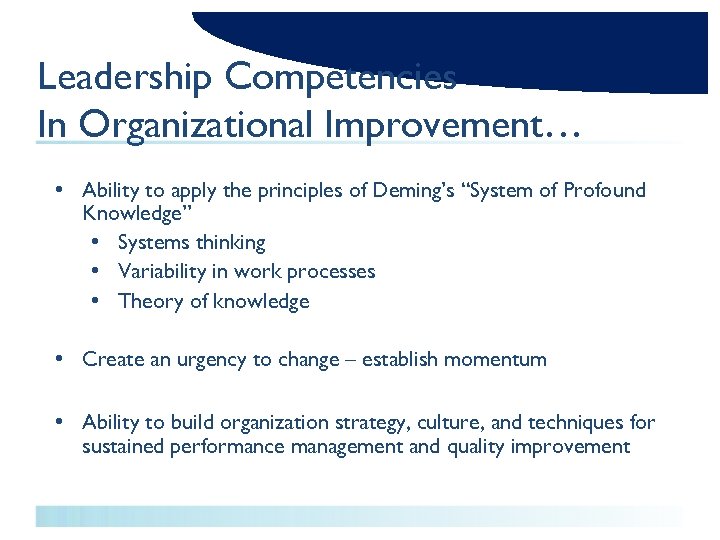 Leadership Competencies In Organizational Improvement… • Ability to apply the principles of Deming’s “System