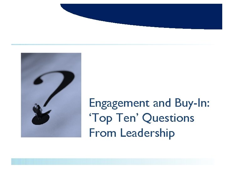Engagement and Buy-In: ‘Top Ten’ Questions From Leadership 