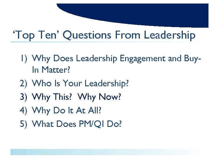 ‘Top Ten’ Questions From Leadership 1) Why Does Leadership Engagement and Buy. In Matter?