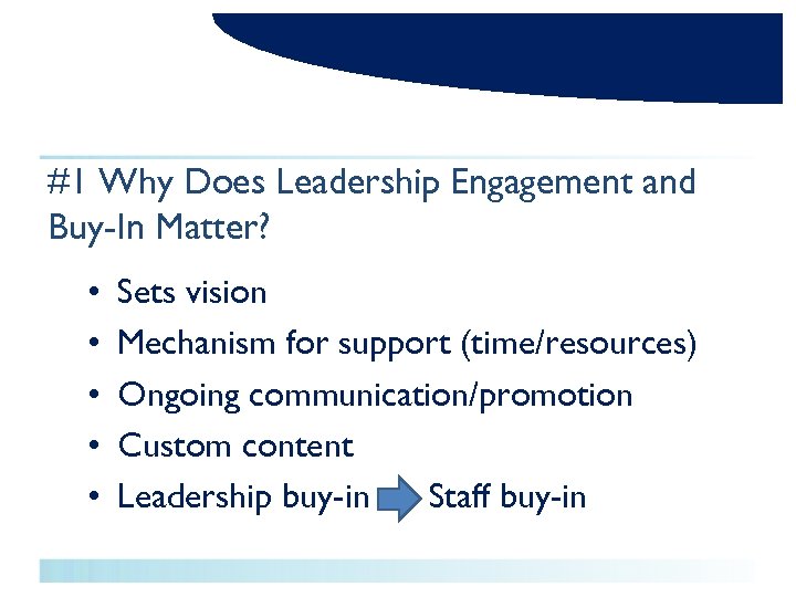 #1 Why Does Leadership Engagement and Buy-In Matter? • • • Sets vision Mechanism