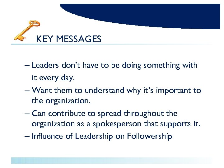KEY MESSAGES – Leaders don’t have to be doing something with it every day.