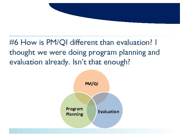 #6 How is PM/QI different than evaluation? I thought we were doing program planning