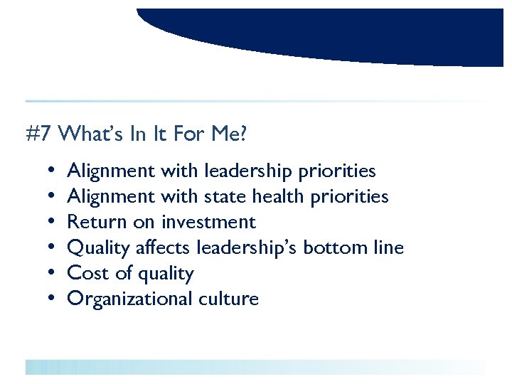 #7 What’s In It For Me? • • • Alignment with leadership priorities Alignment