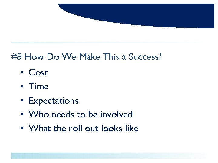 #8 How Do We Make This a Success? • • • Cost Time Expectations