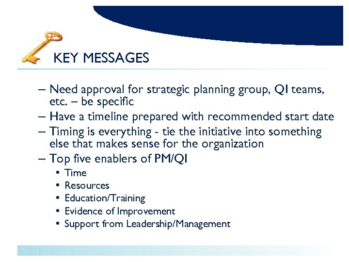 KEY MESSAGES – Need approval for strategic planning group, QI teams, etc. – be