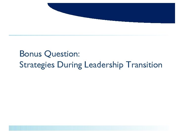 Bonus Question: Strategies During Leadership Transition 