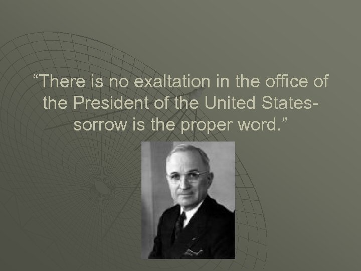 “There is no exaltation in the office of the President of the United Statessorrow