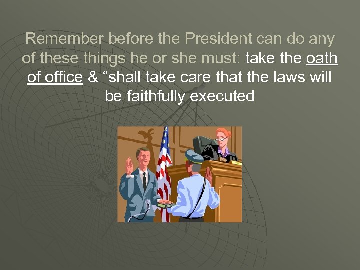 Remember before the President can do any of these things he or she must: